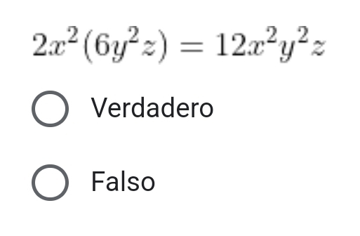 2x^2(6y^2z)=12x^2y^2z
Verdadero
Falso