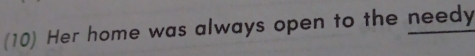 (10) Her home was always open to the needy