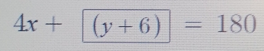 4x+ (y+6)=180