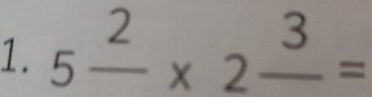 5frac 2* 2frac 3=