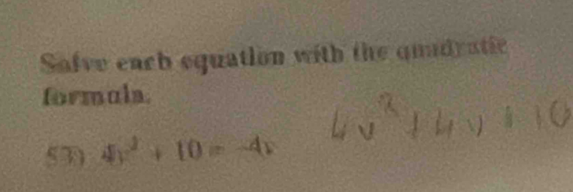 Safve each equation with the quadratic 
formula. 
53) 4y^2+10=-4x