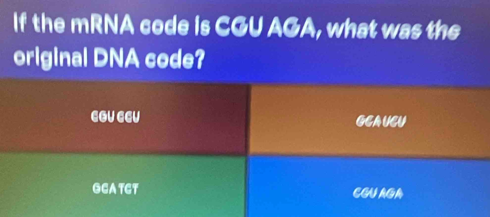 Solved: If the mRNA code is CGU AGA, what was the original DNA code ...