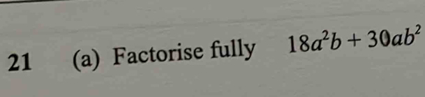 21 (a) Factorise fully 18a^2b+30ab^2