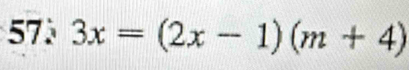 57 3x=(2x-1)(m+4)