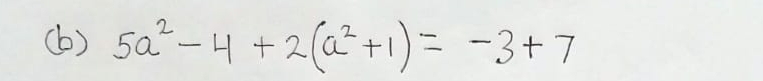 (b ) 5a^2-4+2(a^2+1)=-3+7