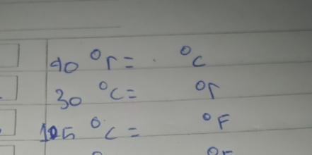 40°r=^circ C
30°C= or
105°C= ^circ F
0-