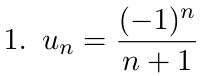 u_n=frac (-1)^nn+1