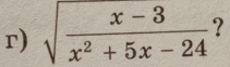 sqrt(frac x-3)x^2+5x-24 ?