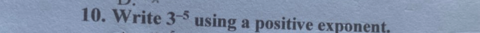 Write 3^(-5) using a positive exponent.