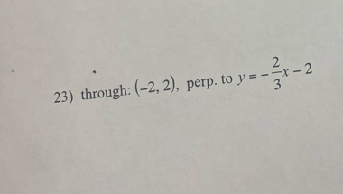 through: (-2,2) , perp. to y=- 2/3 x-2