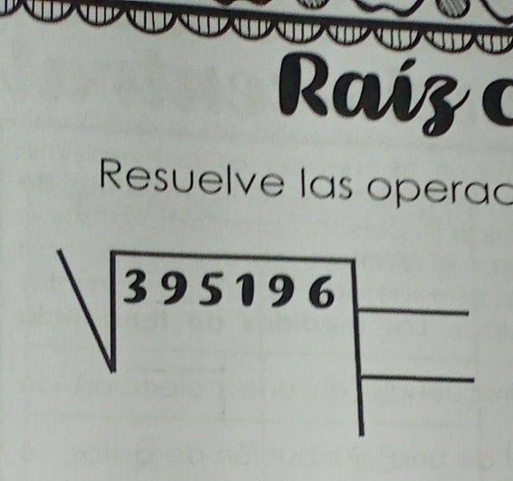 Raiz 
Resuelve las operac
sqrt(395196)beginarrayr □  □ endarray