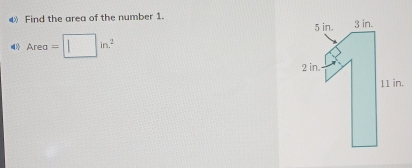 Find the area of the number 1.
Area=□ in^2