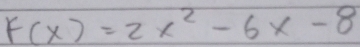 F(x)=2x^2-6x-8