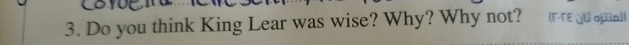 Do you think King Lear was wise? Why? Why not? (F-TE jLs ajüo]|