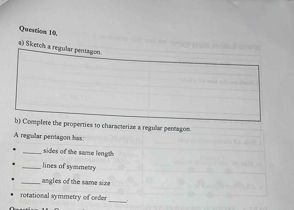 operties to characterize a regular pentagon. 
A regular pentagon has: 
_sides of the same length 
_lines of symmetry 
_angles of the same size 
rotational symmetry of order_ .