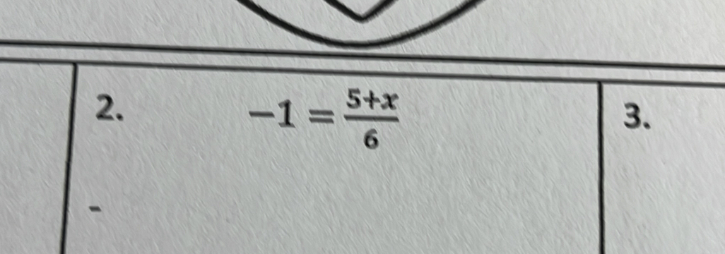 -1= (5+x)/6 
3. 
-