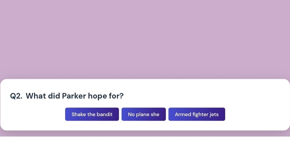 What did Parker hope for?
Shake the bandit No plane she Armed fighter jets