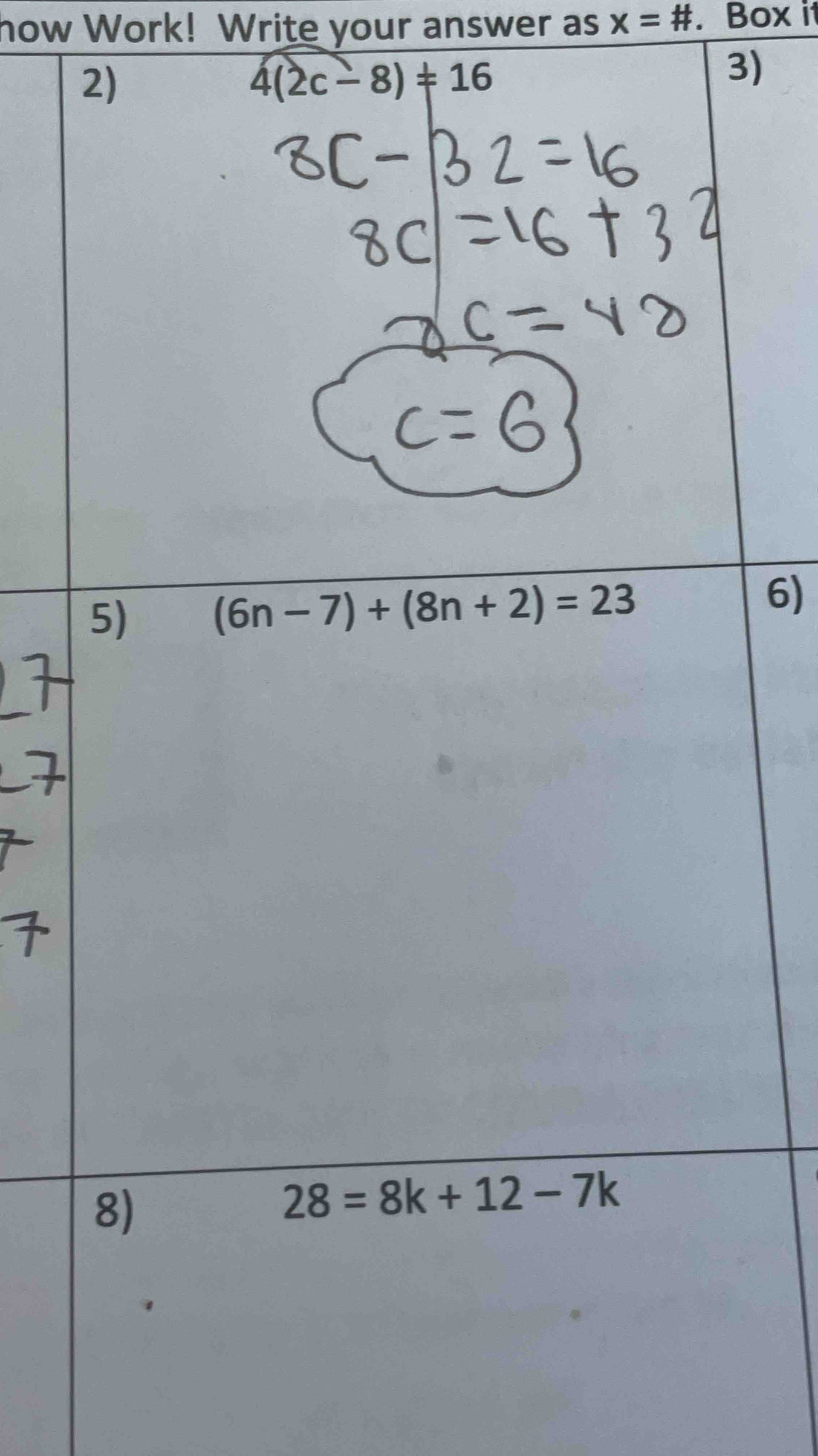 how Work! Write your answer as x= #. Box it
3)
6)