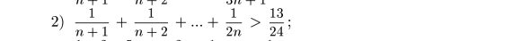  1/n+1 + 1/n+2 +...+ 1/2n > 13/24 ;