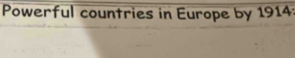 Powerful countries in Europe by 1914