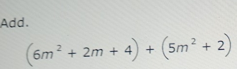 Add.
(6m^2+2m+4)+(5m^2+2)