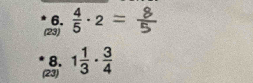  4/5 · 2=
(23) 
8. 1 1/3 ·  3/4 
(23)