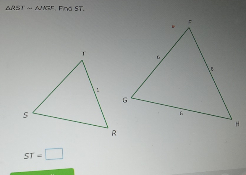 △ RSTsim △ HGF. Find ST.
ST=□