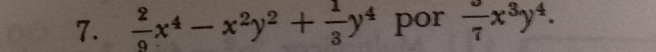  2/9 x^4-x^2y^2+ 1/3 y^4 por frac 7x^3y^4.