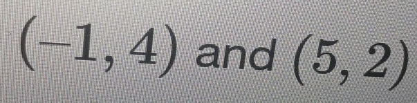 (-1,4) and (5,2)