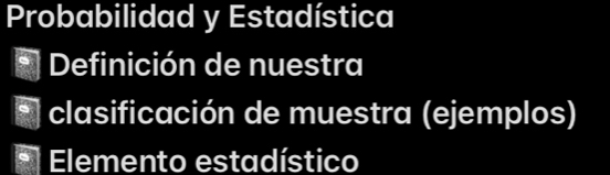 Probabilidad y Estadística 
Definición de nuestra 
clasificación de muestra (ejemplos) 
Elemento estadístico