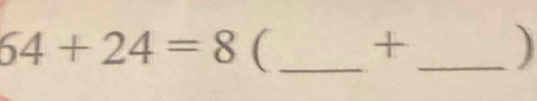 64+24=8 (_ +_ )