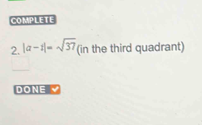 COMPLETE 
2. |a-i|=sqrt(37) (in the third quadrant) 
DONE