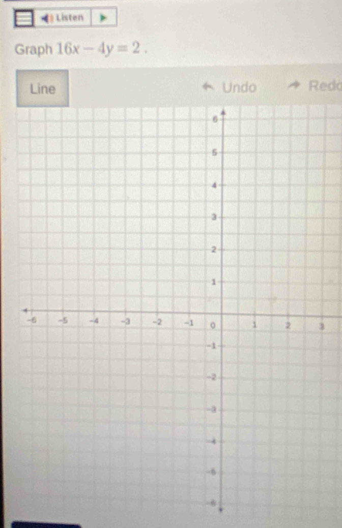 Listen 
Graph 16x-4y=2. 
Line Undo Redo

3