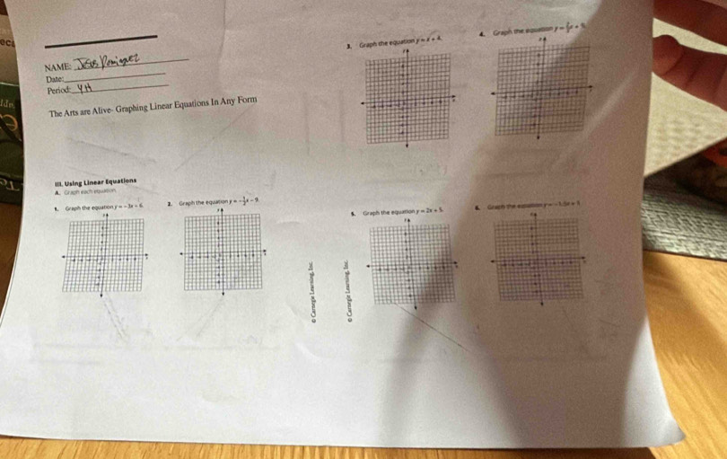 ect 
. Graph the equation y=x+4 4. Graph the aqoation y=(x+8)
_ 
_ 
NAME: 
_ 
Date 
L 
Period 
ldn 
The Arts are Alive- Graphing Linear Equations In Any Form 
III. Using Linear Equations A. Graph each equation 
. Graph the equation x=-3x+6 2. Graph the equation y=- 1/2 x-9
y=2x+5 & Gaph the exsation y = - 13e + 1
Graph the equation . , 
s