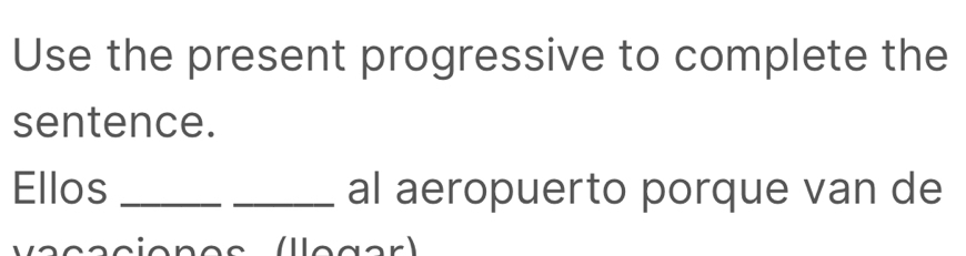 Solved: Use the present progressive to complete the sentence. Ellos ...