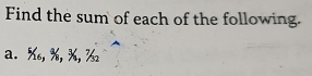 Find the sum of each of the following. 
a. %, %, %, ½