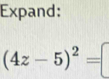 Expand:
(4z-5)^2=