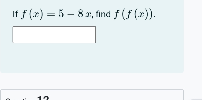 If f(x)=5-8x , find f(f(x)).