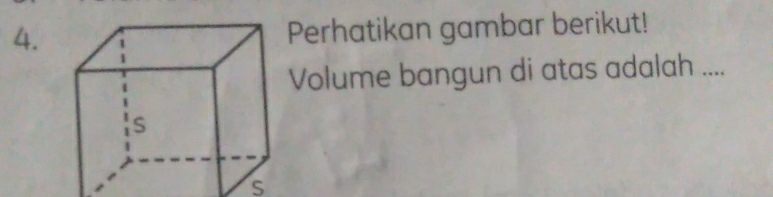 Perhatikan gambar berikut! 
Volume bangun di atas adalah .... 
s