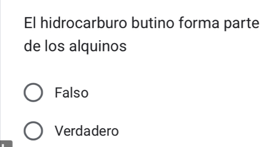 El hidrocarburo butino forma parte
de los alquinos
Falso
Verdadero