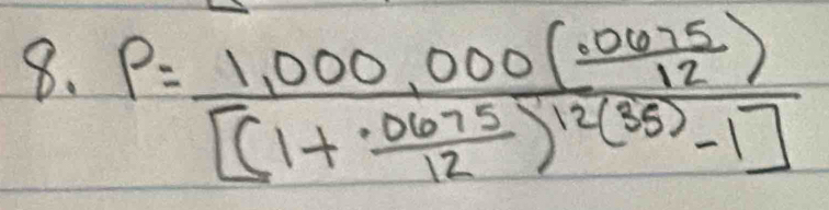 P=frac 1,000,000( (.0675)/12 )[(1+ (.0675)/12 )^12(35)-1]