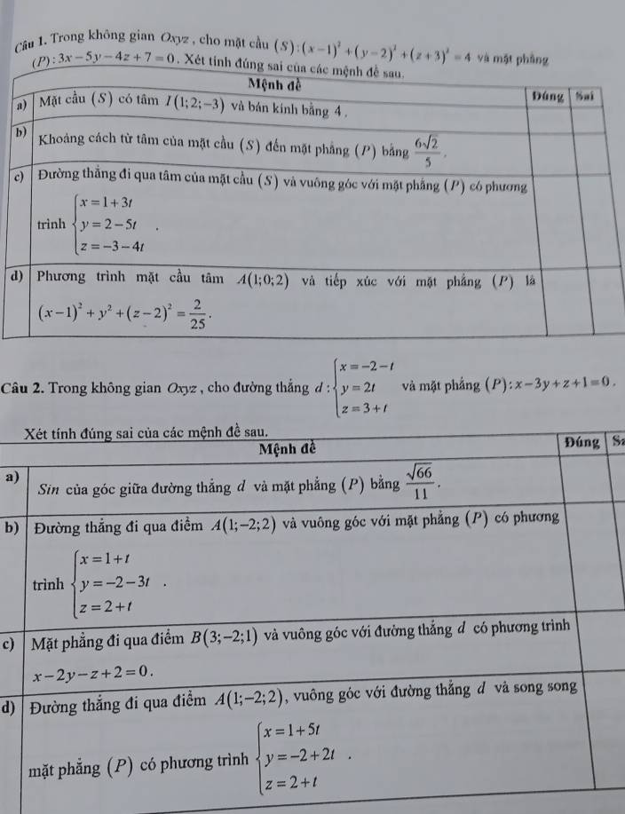 Trong không gian Oxyz , cho mặt cầu (S):(x-1)^2+(y-2)^2+(z+3)^2=4 và m
(P):3x-5y-4z+7=0.
a
c
d
Câu 2. Trong không gian Oxyz , cho đường thẳng  a ∵ beginarrayl x=-2-t y=2t z=3+tendarray. ^r= và mặt phẳng (P): x-3y+z+1=0.
S
a)
b)
c)
d)