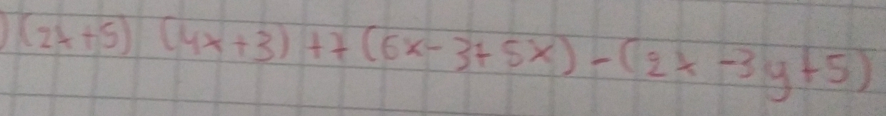 (2x+5)(4x+3)+7(6x-3+5x)-(2x-3y+5)