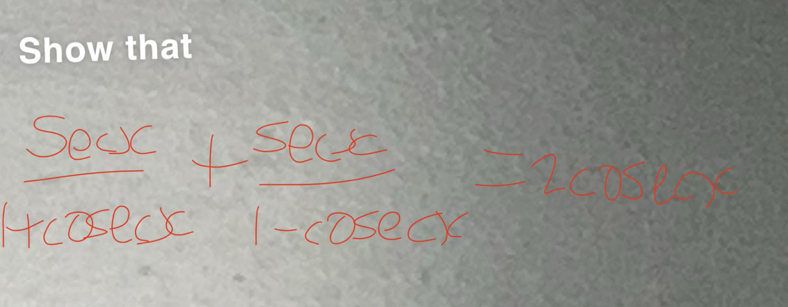  sec x/1+cos ecx + sec x/1-cos ecx =