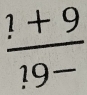  (1+9)/!9- endarray