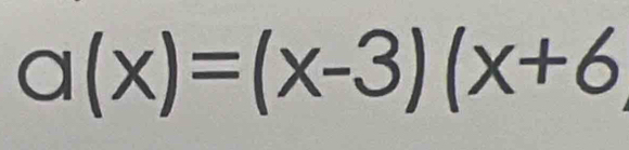 a(x)=(x-3)(x+6