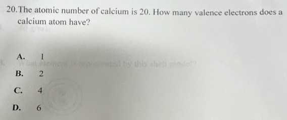 Solved: The atomic number of calcium is 20. How many valence electrons ...