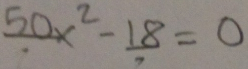 frac 50x^2-frac 18=0