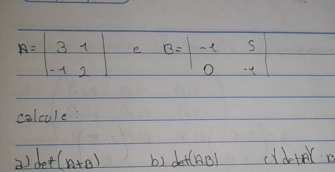 colcule:
2) det(A+B) det(AB) cdetrr s
b)