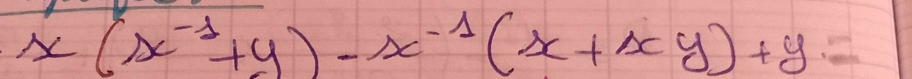 x(x^(-1)+y)-x^(-1)(x+xy)+y